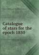 Catalogue of stars for the epoch 1850, Cape of Good Hope. Royal Observatory 