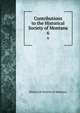 Contributions to the Historical Society of Montana. 6, Historical Society of Montana 
