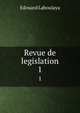 Revue de legislation. 1, Edouard Laboulaya 