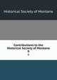 Contributions to the Historical Society of Montana. 9, Historical Society of Montana 