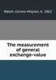 The measurement of general exchange-value, Walsh, Correa Moylan, b. 1862 