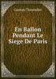 En Ballon Pendant Le Siege De Paris, Gaston Tissandier 