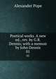 Poetical works. A new ed., rev. by G.R. Dennis; with a memoir by John Dennis. 01, Pope Alexander 