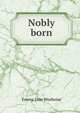 Nobly born, Emma Jane Worboise 