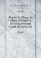 Alarm in Zion; or, Afew thoughts on the present state of religion, David Everard Ford 