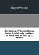 Anecdotes of Fontainebleau by an English lady resident in Paris with an intr. by D. Wilson, Wilson, Daniel Sir 