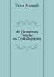 An Elementary Treatise on Crystallography, Victor Regnault 