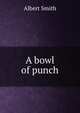 A bowl of punch, Albert Smith 