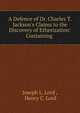 A Defence of Dr. Charles T. Jackson's Claims to the Discovery of Etherization: Containing ., Joseph L. Lord , Henry C. Lord 
