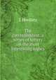 The correspondent, a series of letters on the most interesting topics, J. Hardisty 