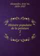 Histoire populaire de la peinture. 2, Alexandre, Arse?ne, 1859-1937 