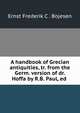 A handbook of Grecian antiquities, tr. from the Germ. version of dr. Hoffa by R.B. Paul, ed ., Ernst Frederik C . Bojesen 