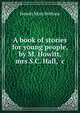 A book of stories for young people, by M. Howitt, mrs S.C. Hall, &c, Howitt Mary Botham 