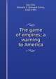 The game of empires; a warning to America, Van Zile, Edward S. (Edward Sims), 1863-1931 