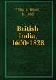 British India, 1600-1828, Tilby, A. Wyatt, b. 1880 