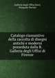 Catalogo riassuntivo della raccolta di disegni antichi e moderni posseduta dalla R. Galleria degli Uffizi di Firenze, Galleria degli Uffizi,Ferri, Pasquale Nerino 