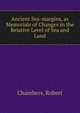 Ancient Sea-margins, as Memorials of Changes in the Relative Level of Sea and Land, Chambers, Robert 