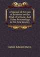 A Manual of the Law of Evidence on the Trial of Actions: And Other Proceedings in the New County ., James Edward Davis 