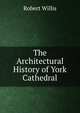 The Architectural History of York Cathedral, Robert Willis 