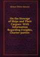 On the Stowage of Ships and Their Cargoes: With Information Regarding Freights, Charter-parties ., Robert White Stevens 