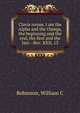 Clavis rerum. I am the Alpha and the Omega, the beginning and the end, the first and the last.--Rev. XXII, 13, William C. Robinson 