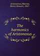 The harmonics of Aristonexus, Aristoxenus,Macran, Henry Stewart, 1867- 