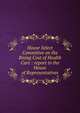 House Select Committee on the Rising Cost of Health Care : report to the House of Representatives, North Carolina. Generaly Assembly. House of Representatives. House Select Committee on the Rising Cost of Health Care 