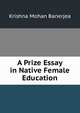 A Prize Essay in Native Female Education, Krishna Mohan Banerjea 