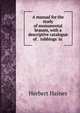 A manual for the study of monumental brasses, with a descriptive catalogue of . 'rubbings' in ., Herbert Haines 