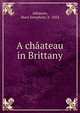 A chaateau in Brittany, Atkinson, Mary Josephine, b. 1854 