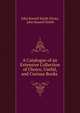 A Catalogue of an Extensive Collection of Choice, Useful, and Curious Books ., John Russell Smith (Firm), John Russell Smith 
