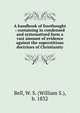 A handbook of freethought : containing in condensed and systematized form a vast amount of evidence against the superstitious doctrines of Christianity, Bell, W. S. (William S.), b. 1832 