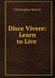 Disce Vivere: Learn to Live ., Christopher Sutton 