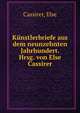 Kunstlerbriefe aus dem neunzehnten Jahrhundert. Hrsg. von Else Cassirer, Cassirer, Else 
