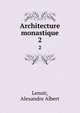 Architecture monastique. 2, Lenoir, Alexandre Albert 