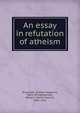 An essay in refutation of atheism., Brownson, Orestes Augustus, 1803-1876,Brownson, Henry F. (Henry Francis), 1835-1913 