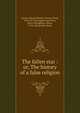 The fallen star : or, The history of a false religion, Lytton, Edward Bulwer Lytton, Baron, 1803-1873,Brougham and Vaux, Henry Brougham, Baron, 1778-1868,Eckler, Peter 