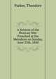 A Sermon of the Mexican War: Preached at the Melodeon on Sunday, June 25th, 1848, Parker, Theodore 