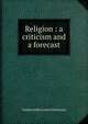 Religion : a criticism and a forecast, Dickinson G. Lowes 