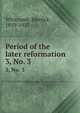 Period of the later reformation. 3, No. 3, Whitcomb, Merrick, 1859-1923 