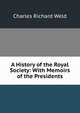 A History of the Royal Society: With Memoirs of the Presidents, Charles Richard Weld 
