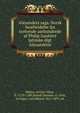 Alexanders saga. Norsk bearbeidelse fra trettende aarhundrede af Philip Gautiers latinske digt Alexandreis, Walter, of Cha?tillon, fl. 1170-1180,Brandr Jo?nsson, d. 1264, tr,Unger, Carl Rikard, 1817-1897, ed 