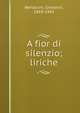 A fior di silenzio; liriche, Bertacchi, Giovanni, 1869-1942 