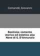 Basiliola; comento storico ed estetico alla Nave di G. D'Annunzio, Comand?, Giovanni 