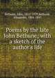 Poems by the late John Bethune; with a sketch of the author's life, Bethune, John, 1812-1839,Bethune, Alexander, 1804-1843 