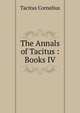 The Annals of Tacitus : Books IV, Tacitus Cornelius 