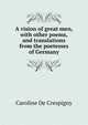 A vision of great men, with other poems, and translations from the poetesses of Germany, Caroline de Crespigny 