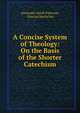 A Concise System of Theology: On the Basis of the Shorter Catechism, Alexander Smith Paterson, Duncan Macfarlan 