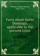 Facts about Santo Domingo, applicable to the present crisis, Febens, Joseph Warren, 1821-1875 