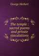 The temple : sacred poems and private ejaculations, Herbert George 